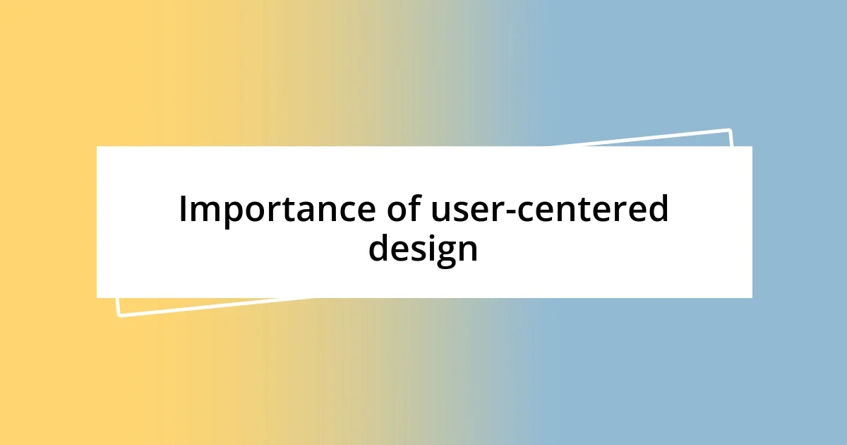 Importance of user-centered design