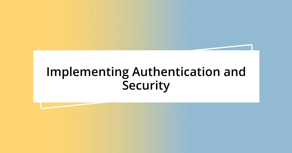 Implementing Authentication and Security