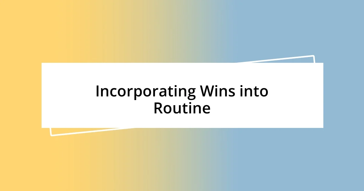 Incorporating Wins into Routine