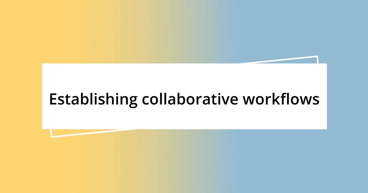 Establishing collaborative workflows