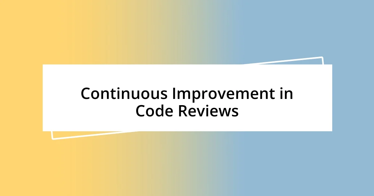 Continuous Improvement in Code Reviews