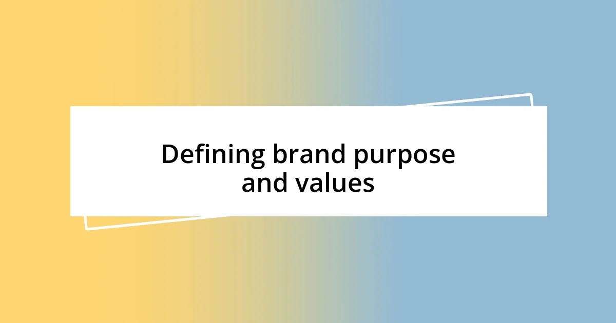 Defining brand purpose and values