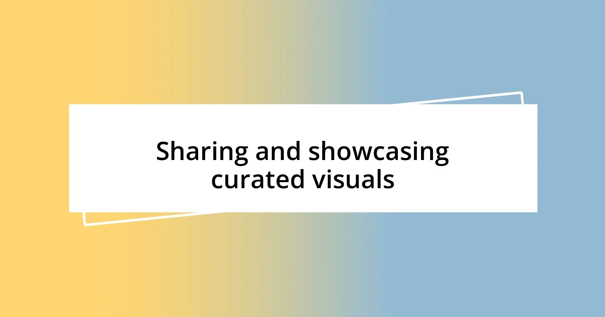 Sharing and showcasing curated visuals