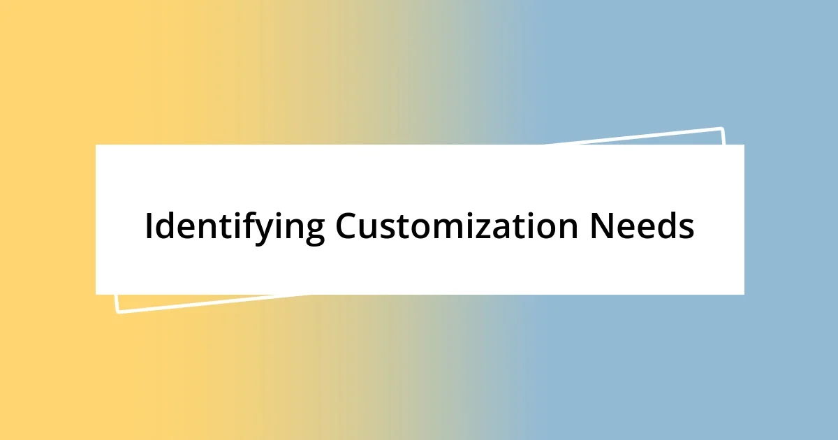 Identifying Customization Needs