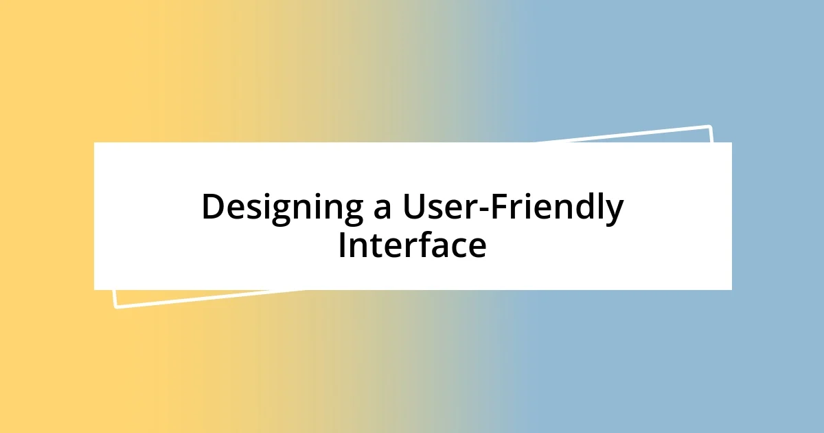 Designing a User-Friendly Interface