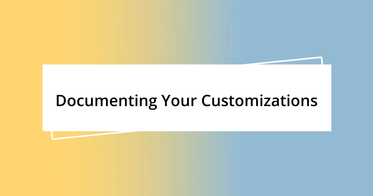 Documenting Your Customizations