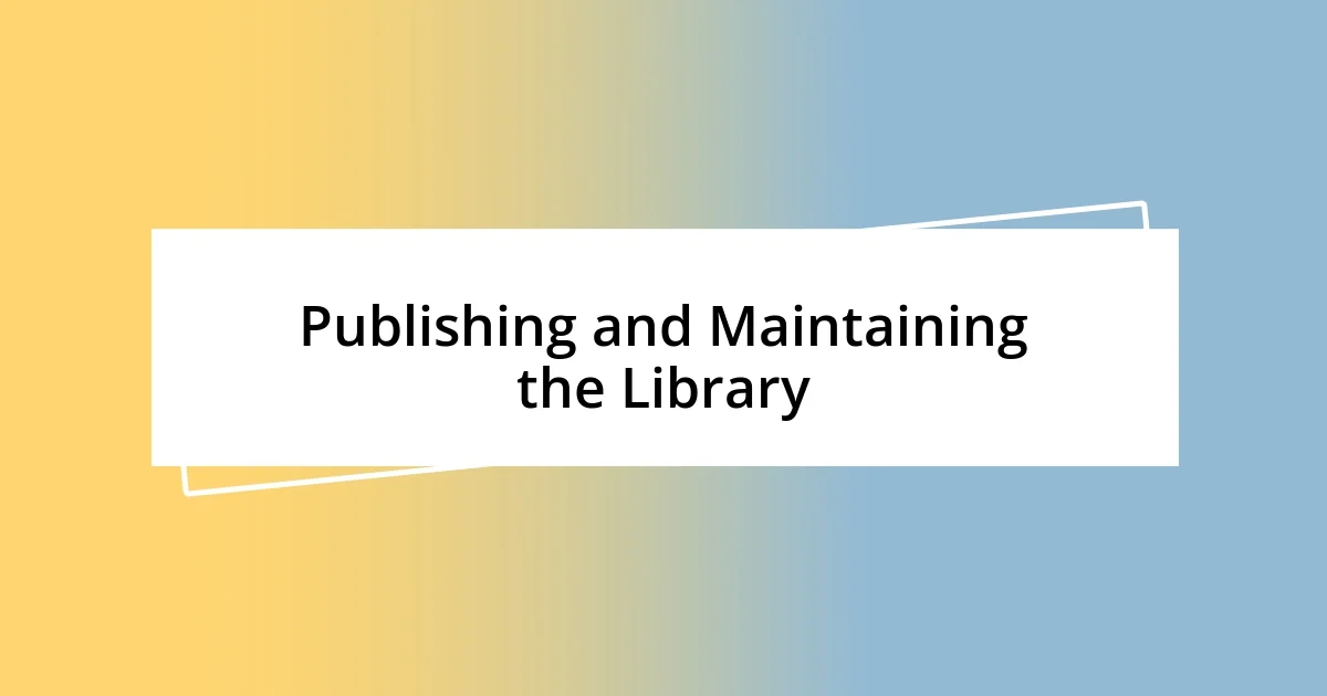 Publishing and Maintaining the Library