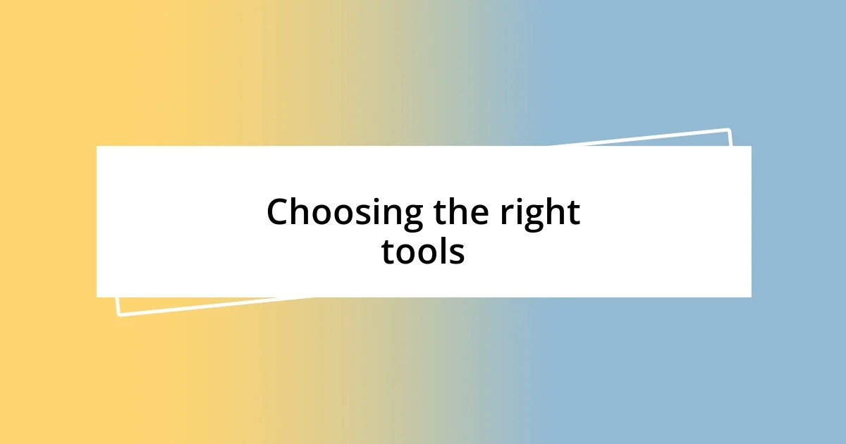 Choosing the right tools