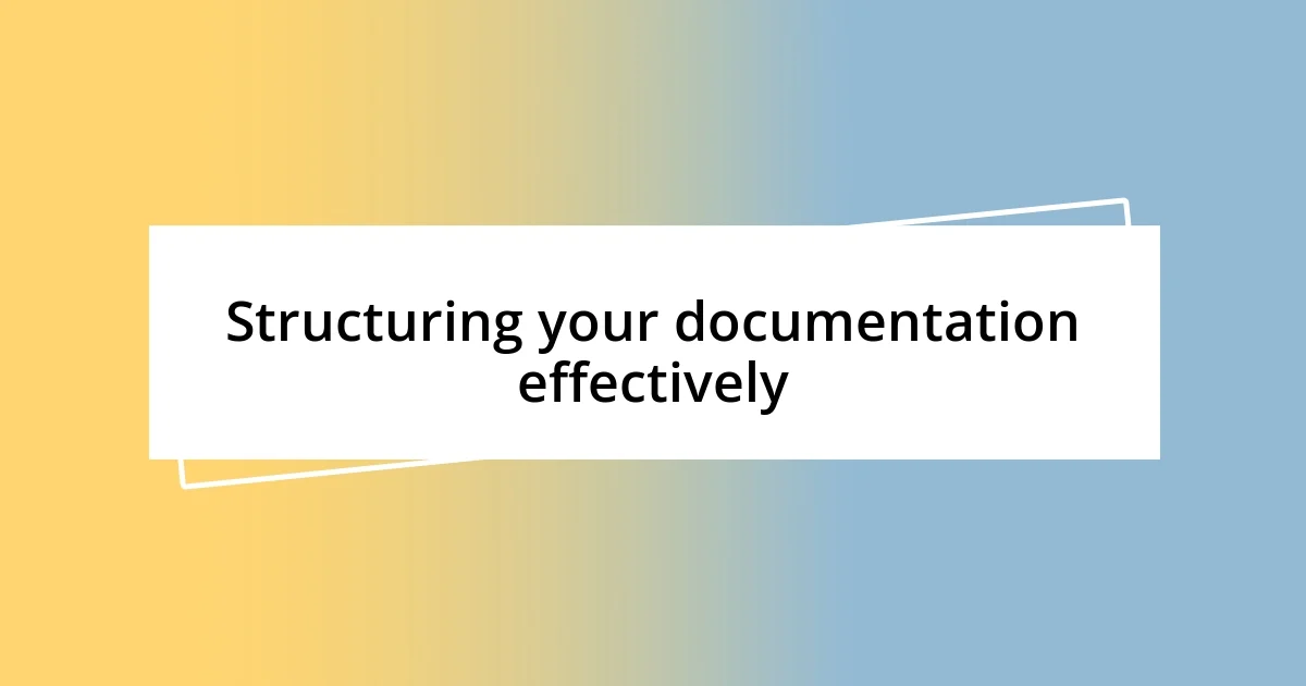 Structuring your documentation effectively