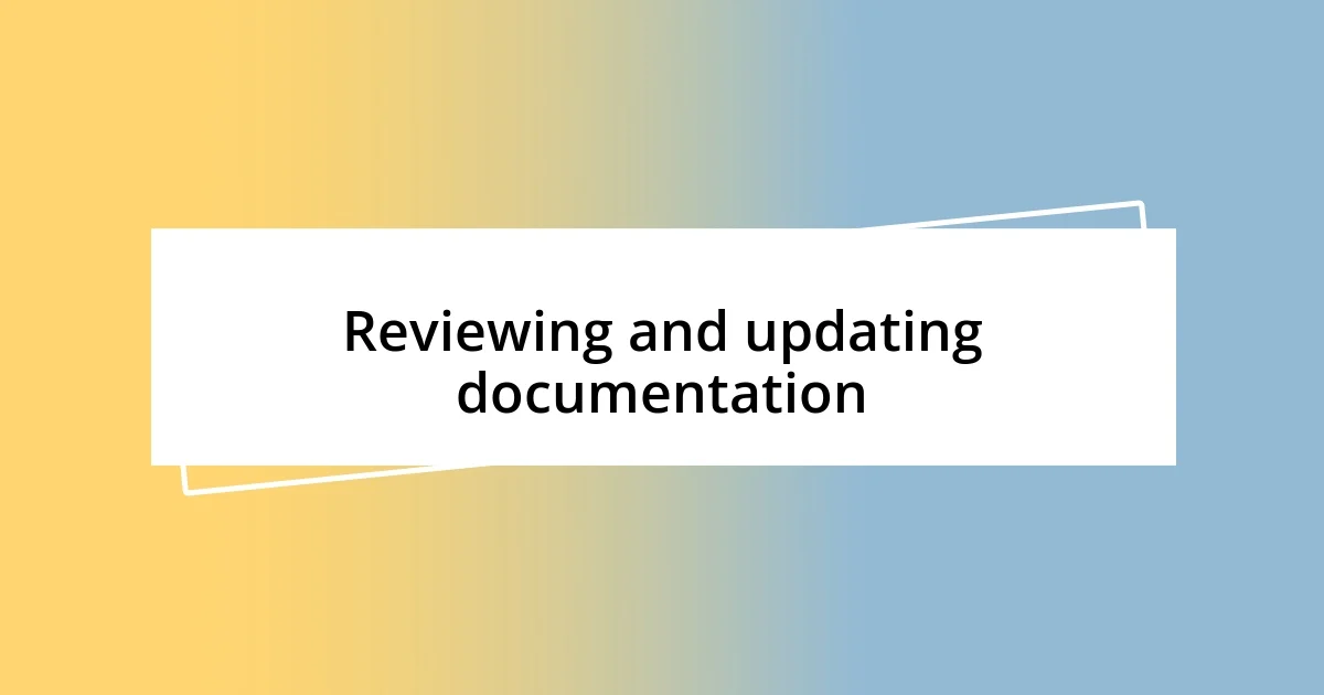 Reviewing and updating documentation