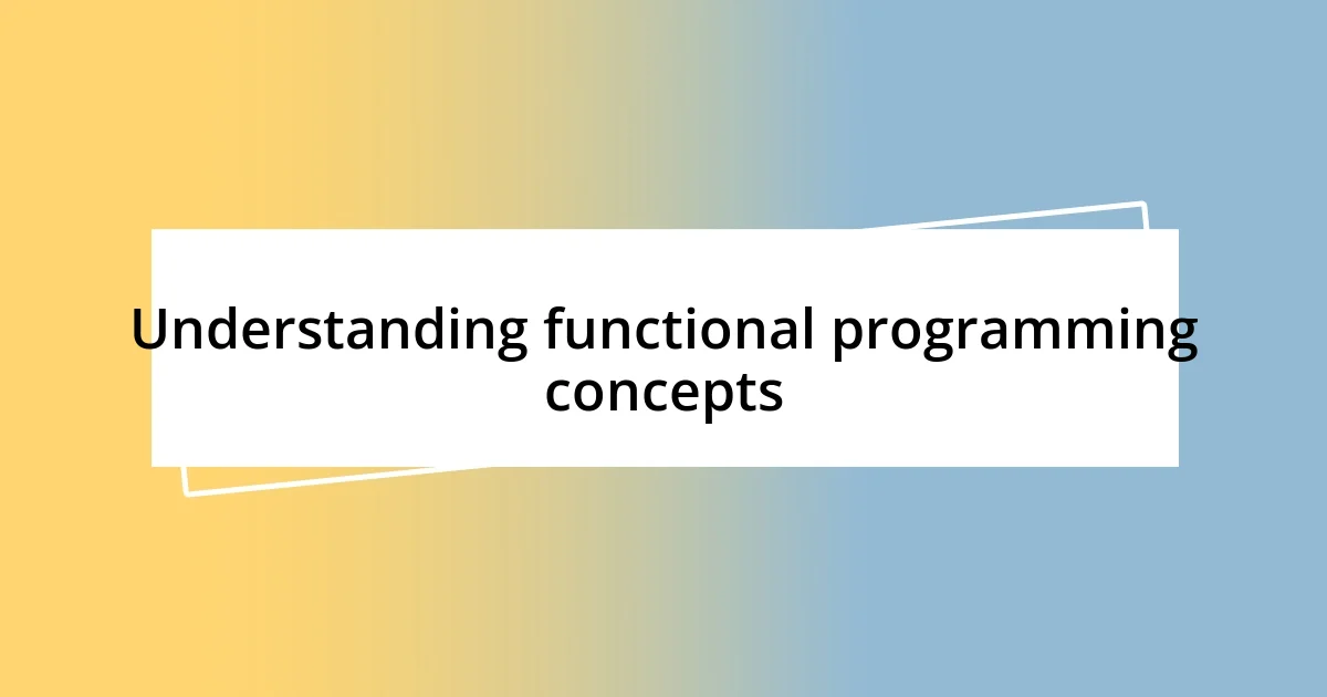 Understanding functional programming concepts