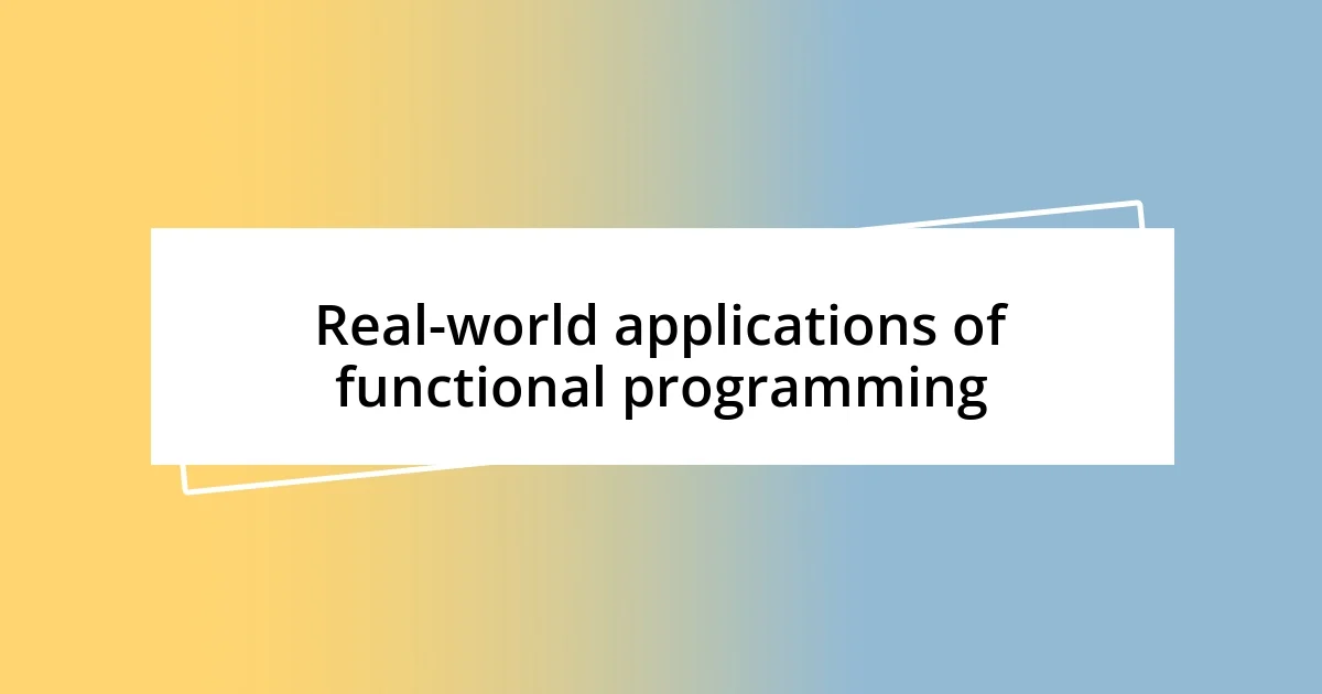 Real-world applications of functional programming