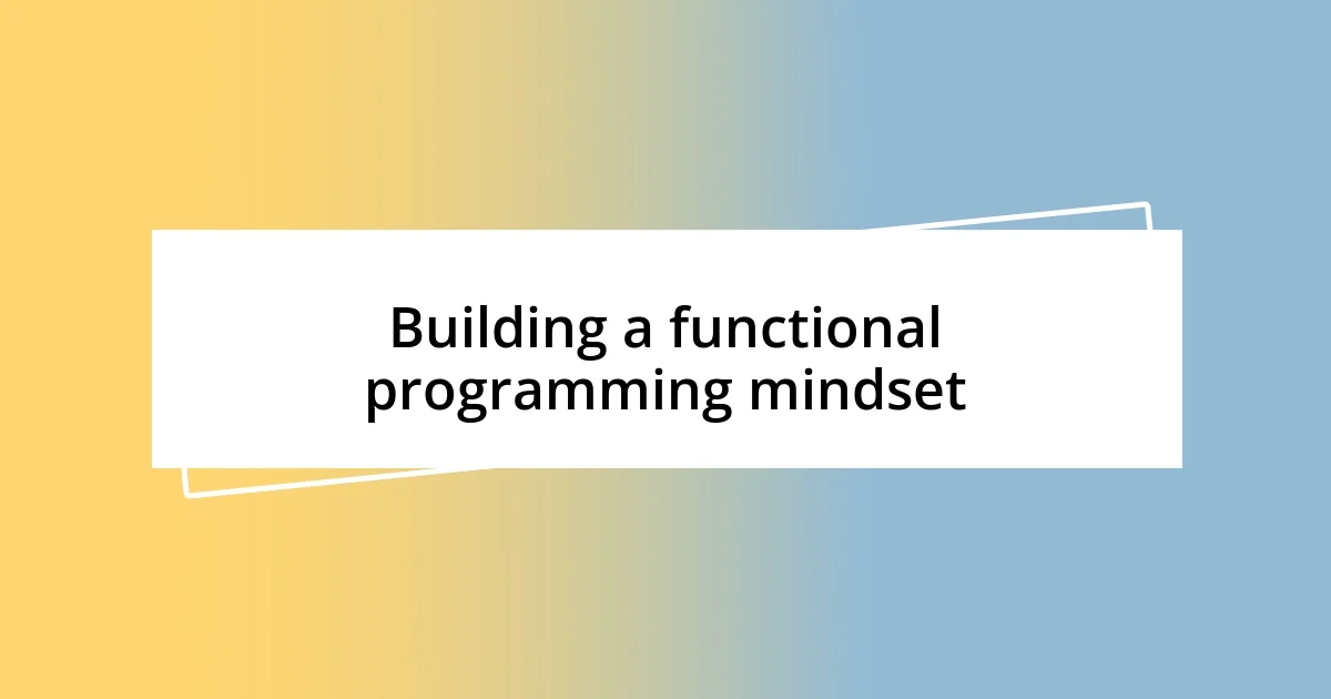 Building a functional programming mindset