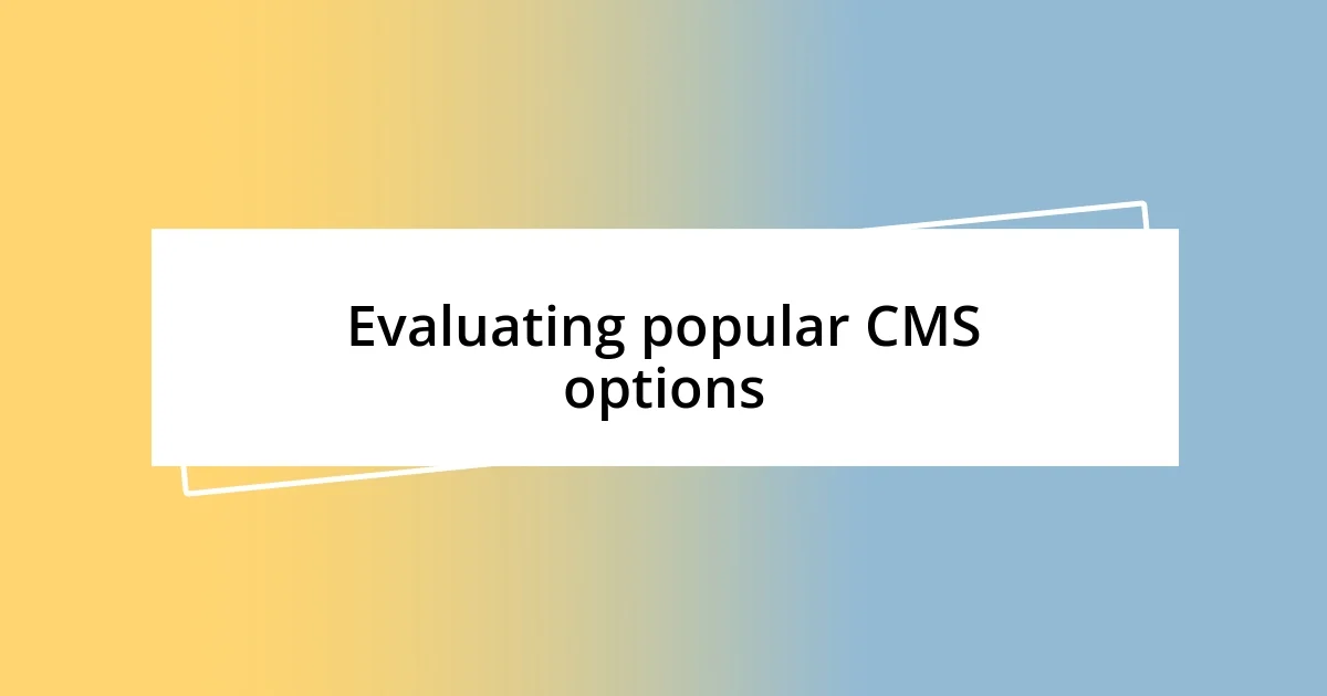 Evaluating popular CMS options