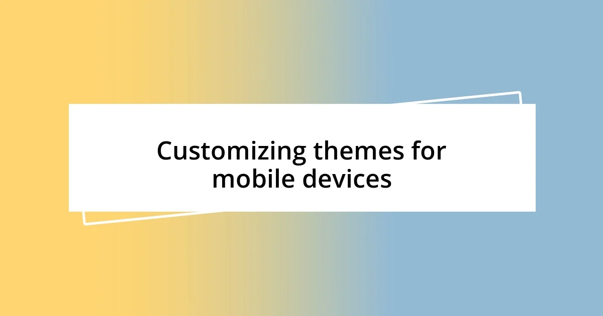 Customizing themes for mobile devices