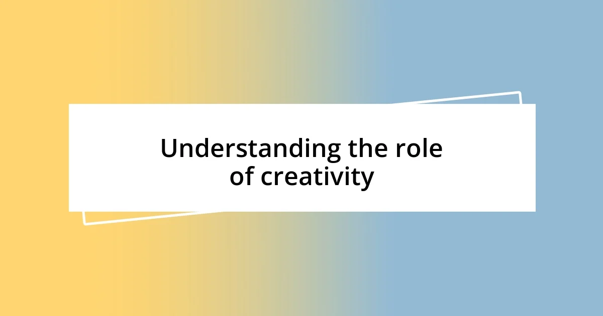 Understanding the role of creativity