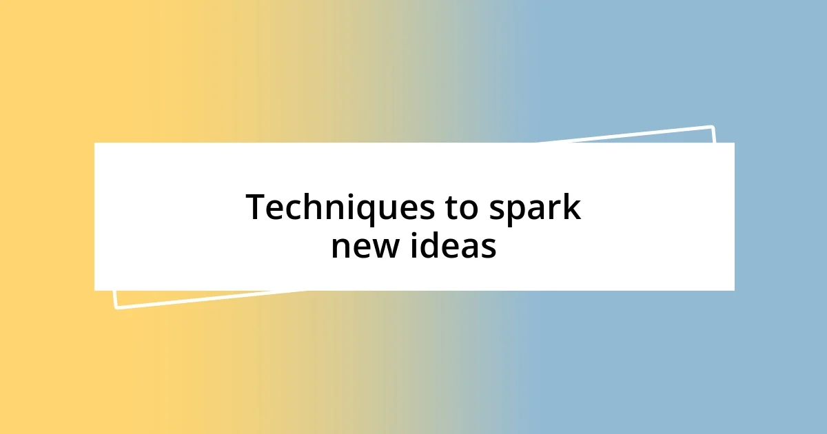 Techniques to spark new ideas