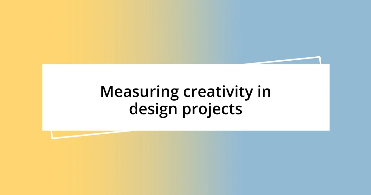 Measuring creativity in design projects