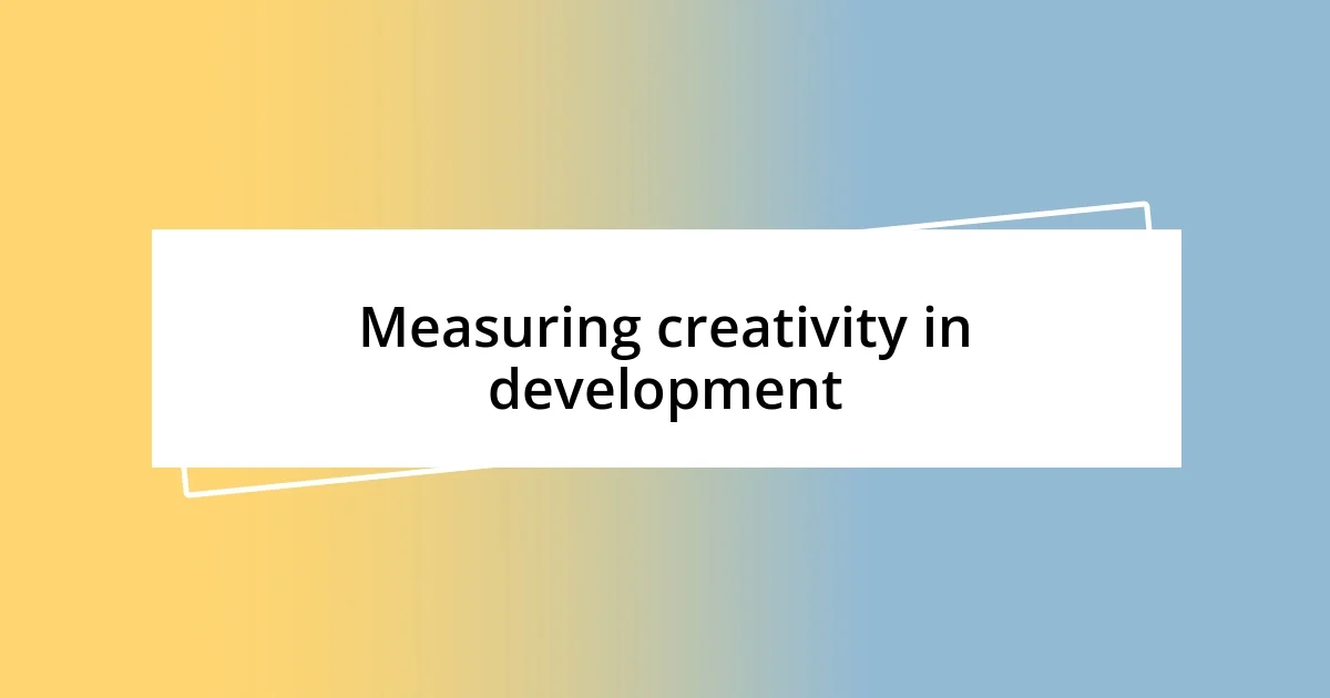 Measuring creativity in development