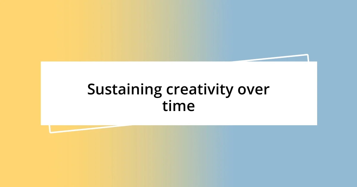 Sustaining creativity over time