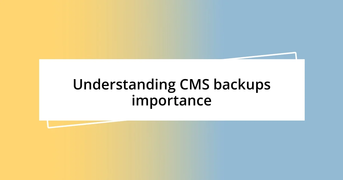 Understanding CMS backups importance