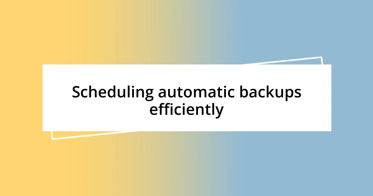 Scheduling automatic backups efficiently