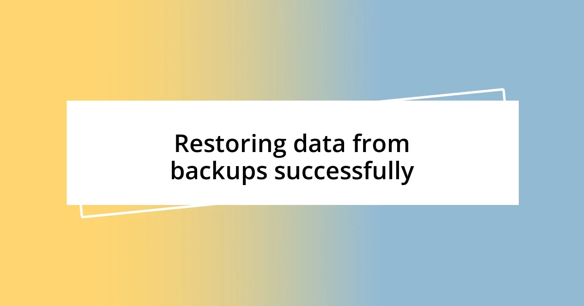 Restoring data from backups successfully