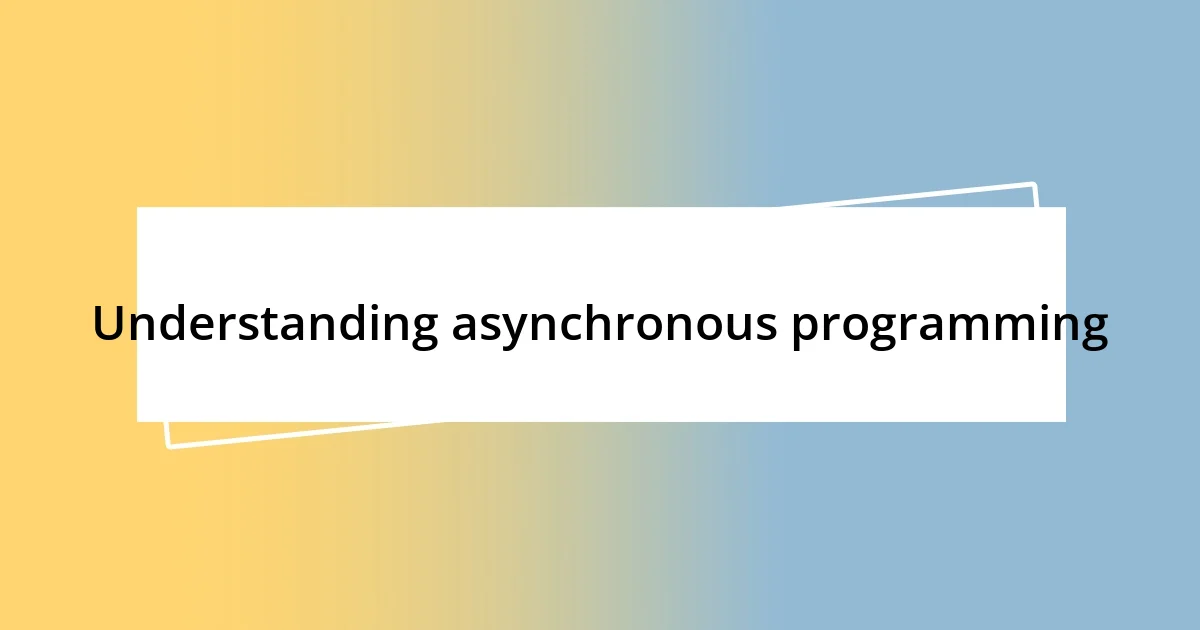 Understanding asynchronous programming