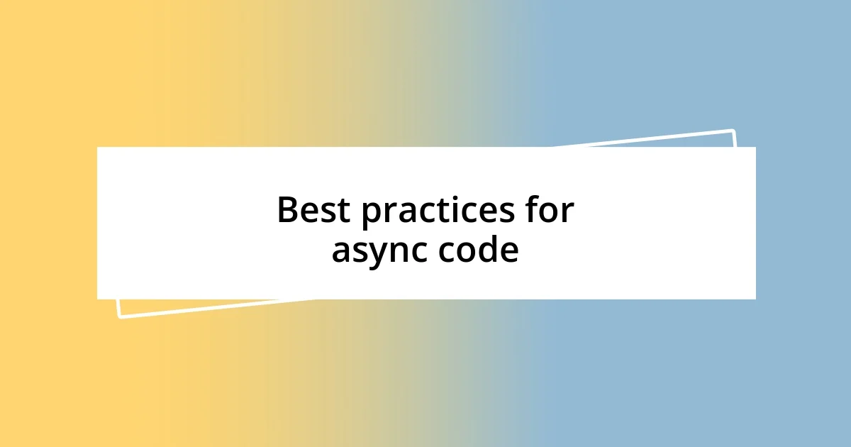 Best practices for async code