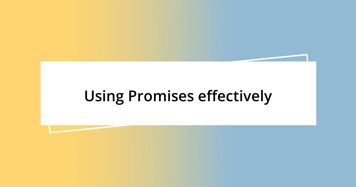 Using Promises effectively