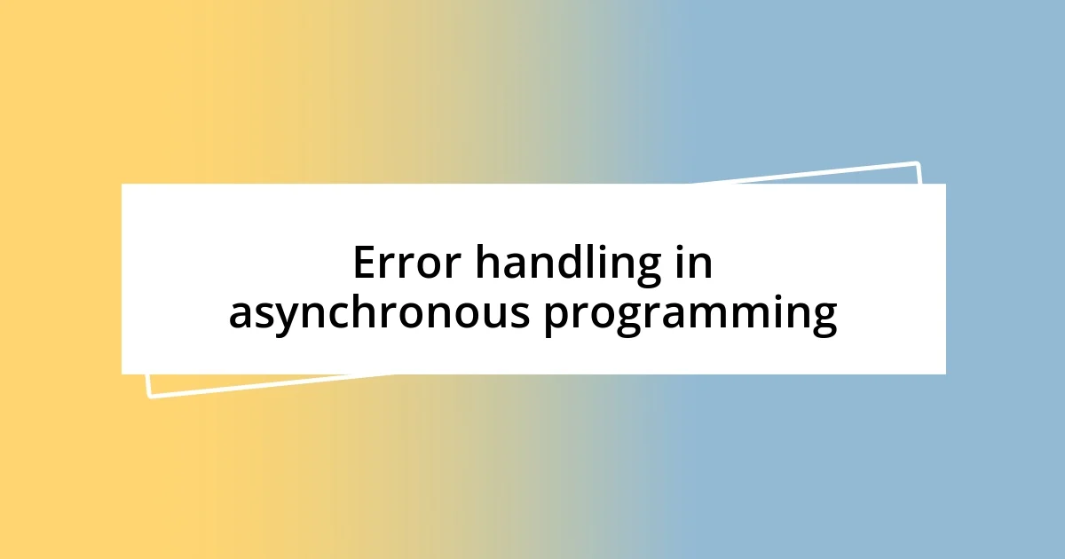 Error handling in asynchronous programming