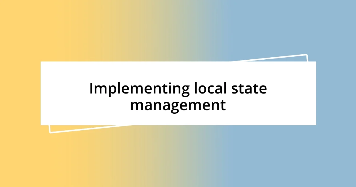 Implementing local state management