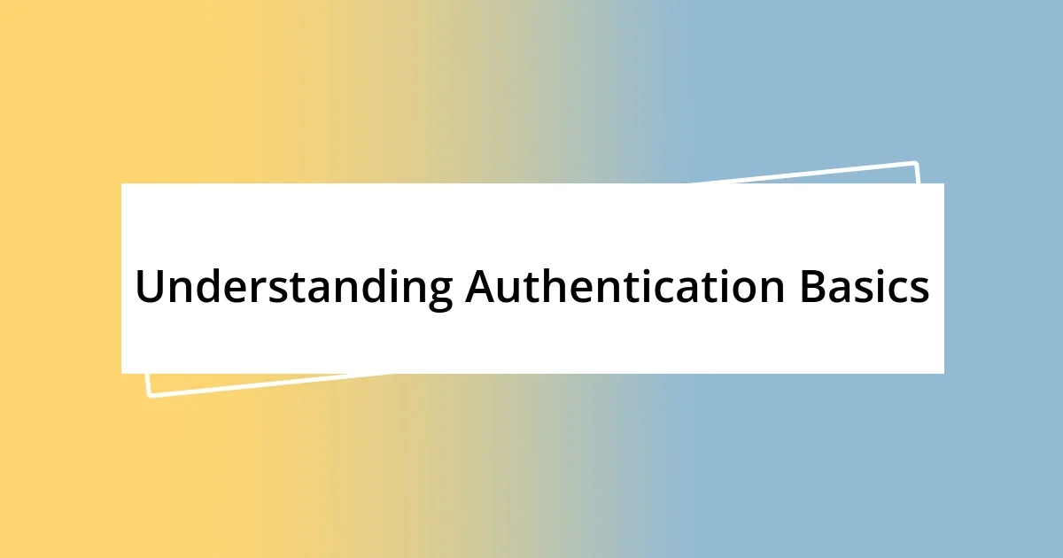 Understanding Authentication Basics