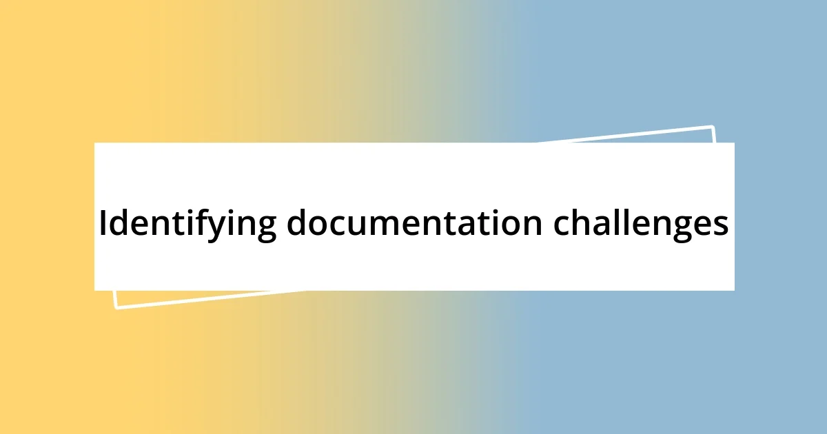 Identifying documentation challenges