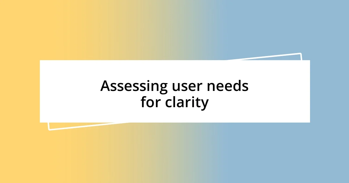 Assessing user needs for clarity