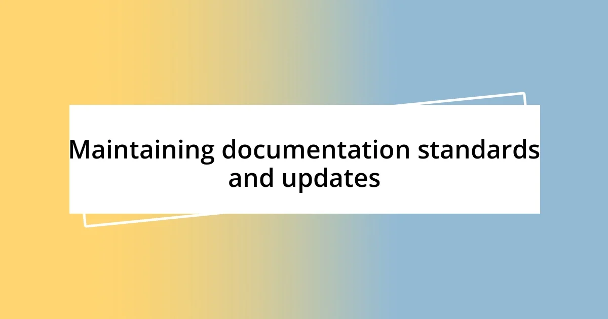 Maintaining documentation standards and updates