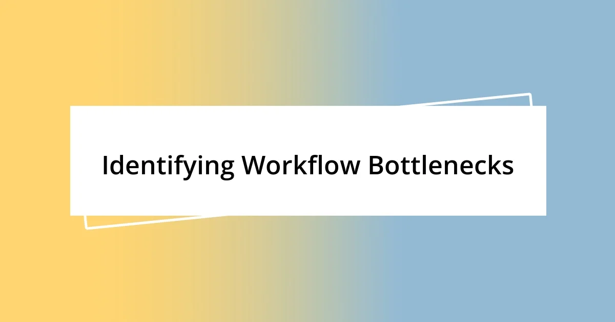 Identifying Workflow Bottlenecks