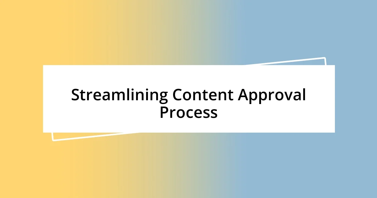 Streamlining Content Approval Process