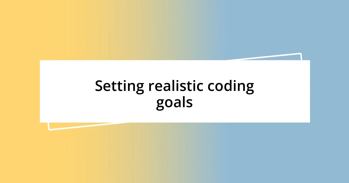 Setting realistic coding goals