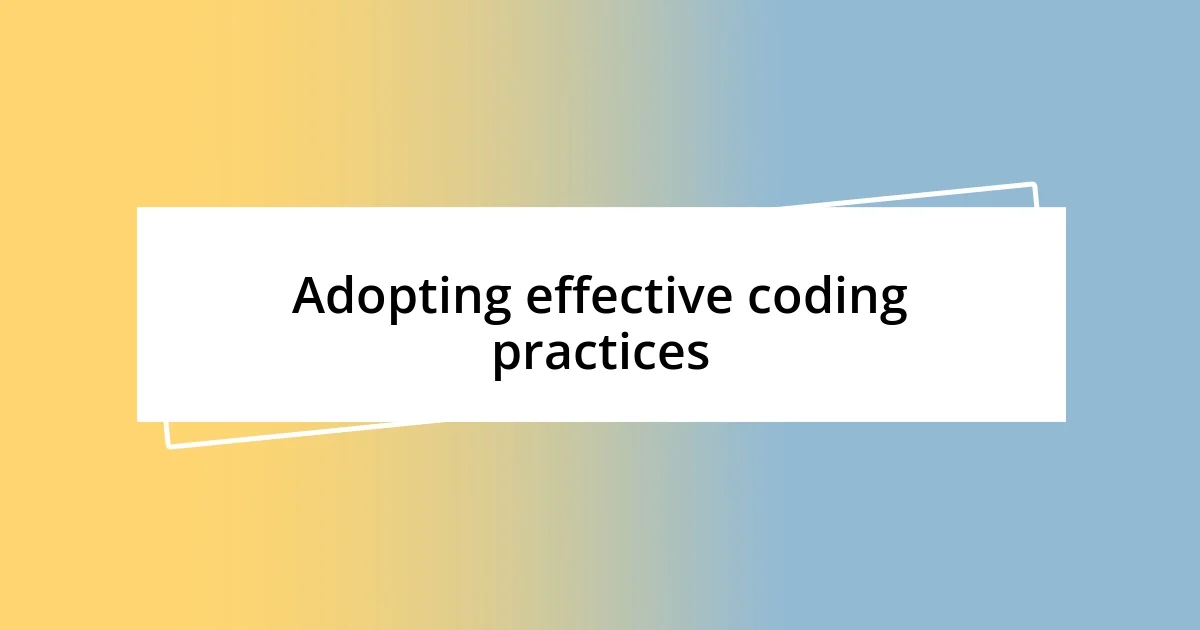 Adopting effective coding practices