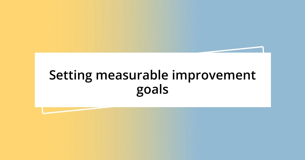 Setting measurable improvement goals