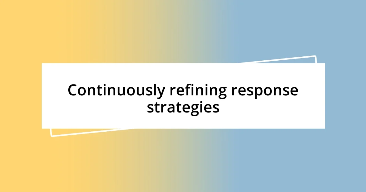 Continuously refining response strategies