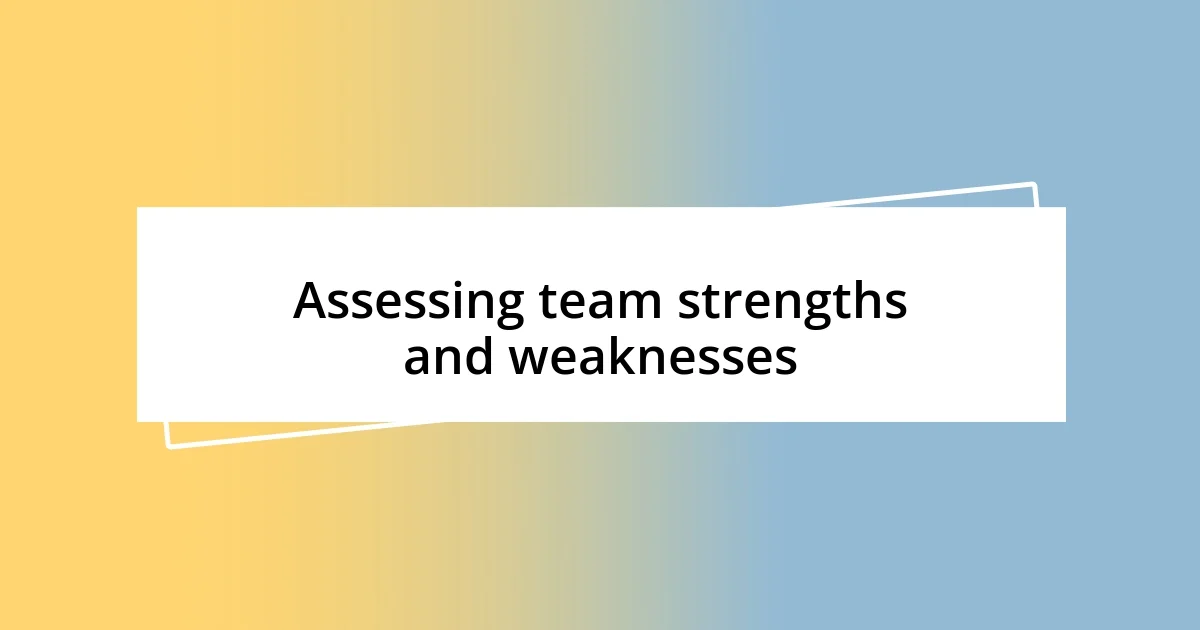 Assessing team strengths and weaknesses