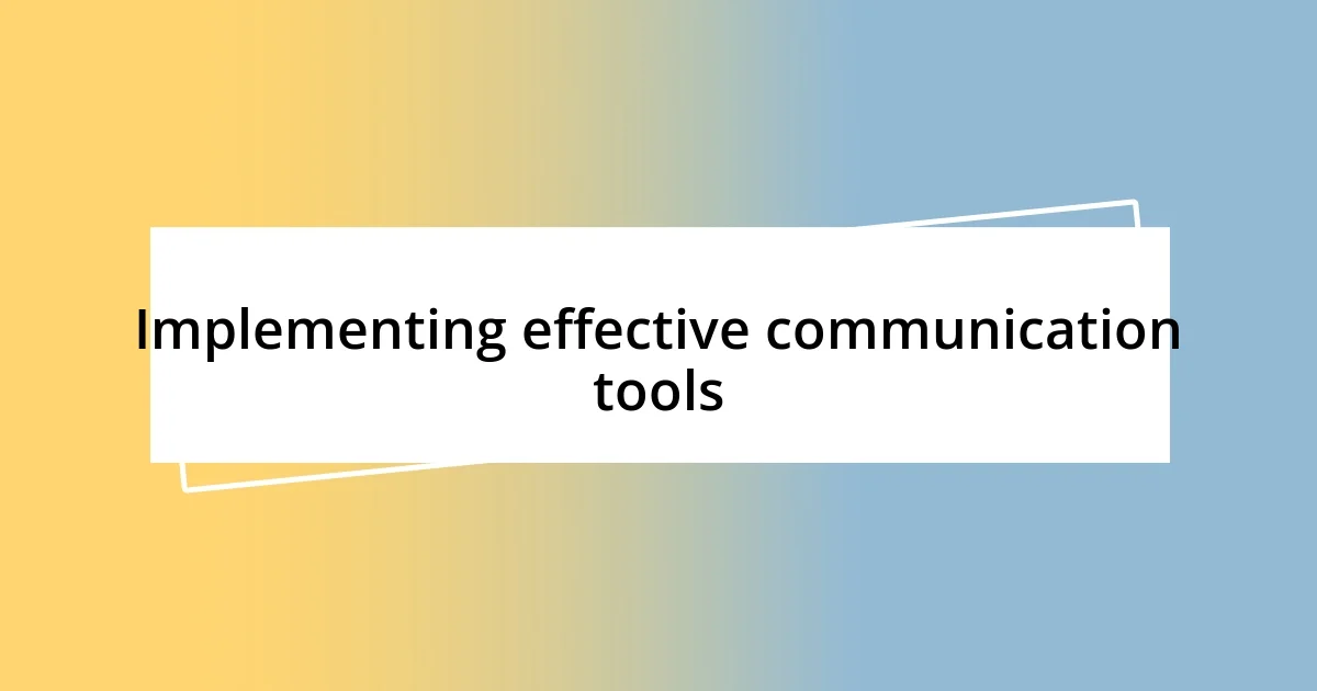 Implementing effective communication tools