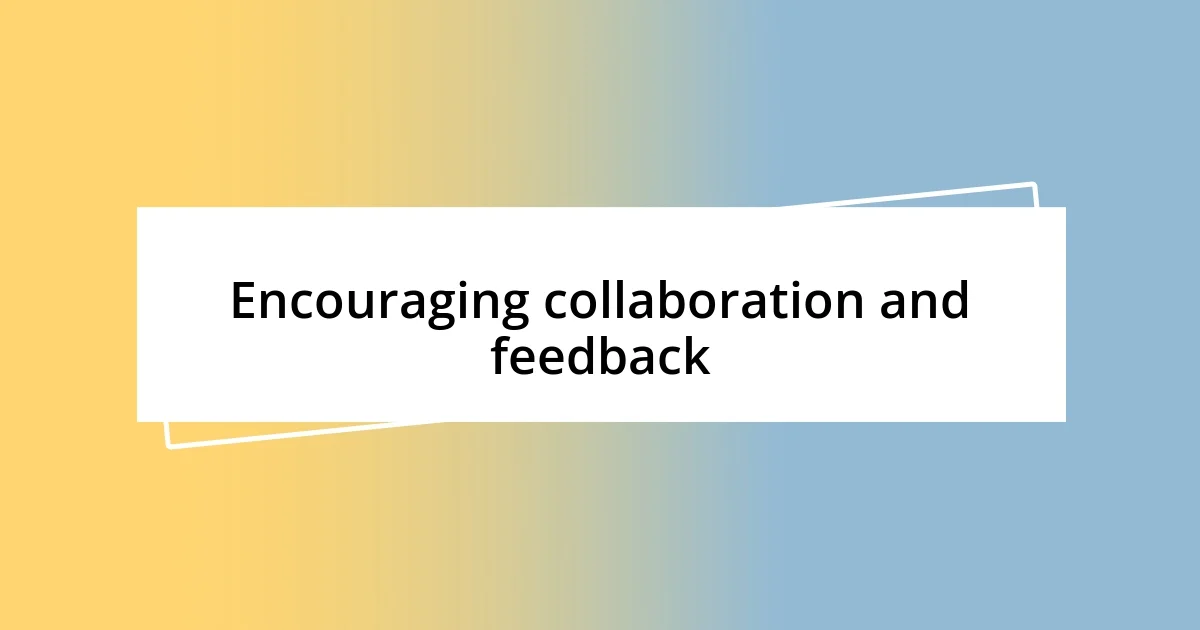 Encouraging collaboration and feedback