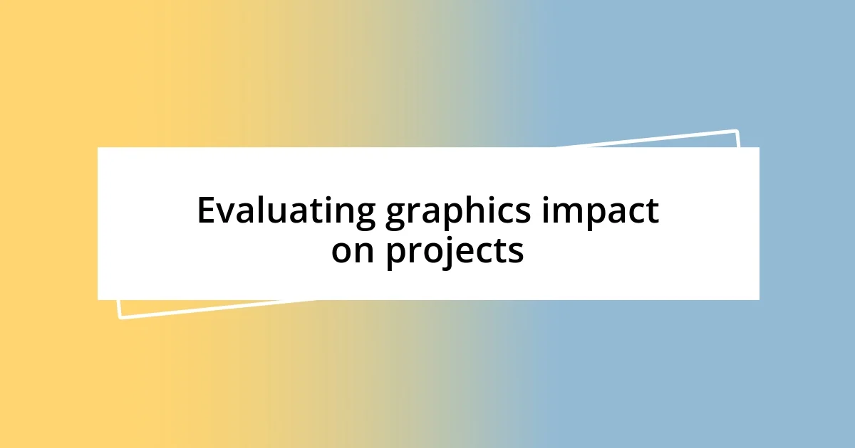 Evaluating graphics impact on projects