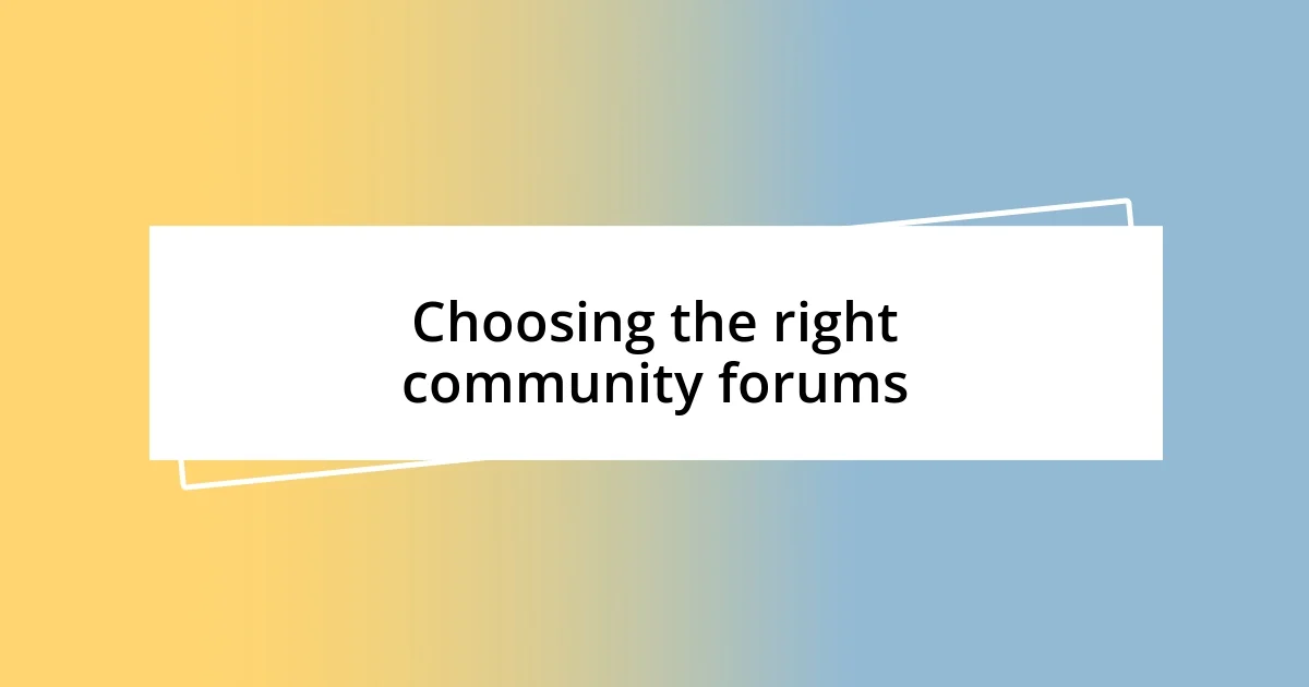 Choosing the right community forums