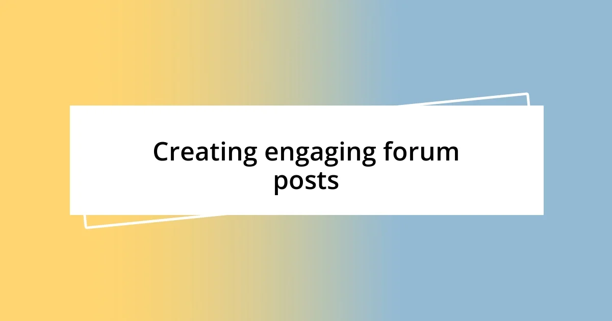 Creating engaging forum posts