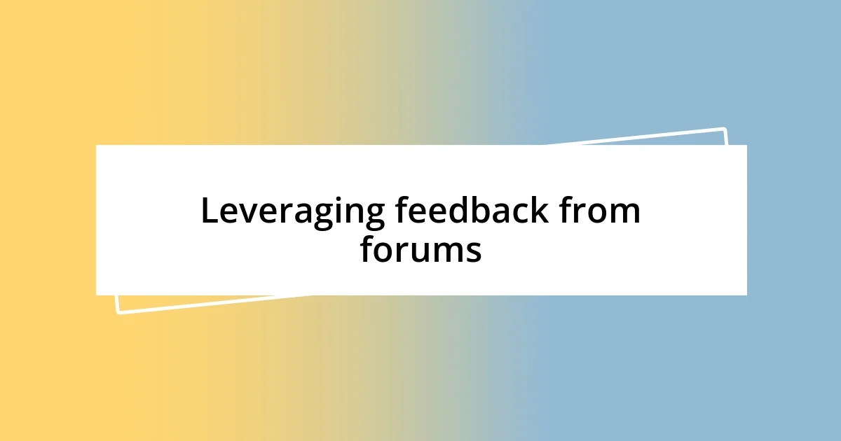 Leveraging feedback from forums