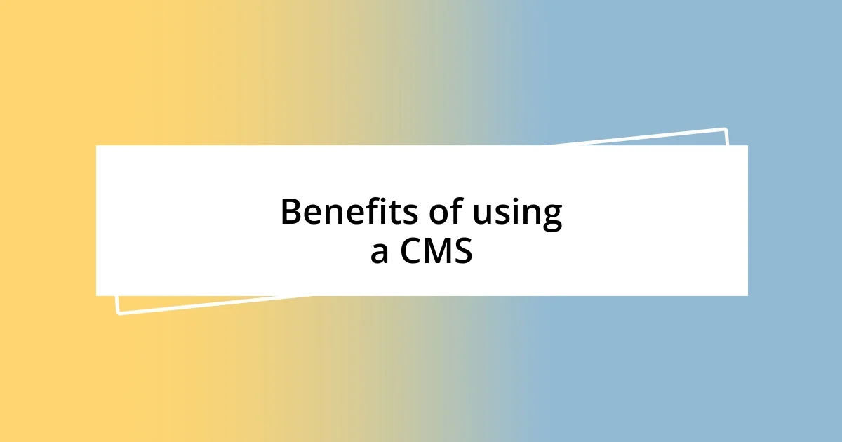 Benefits of using a CMS